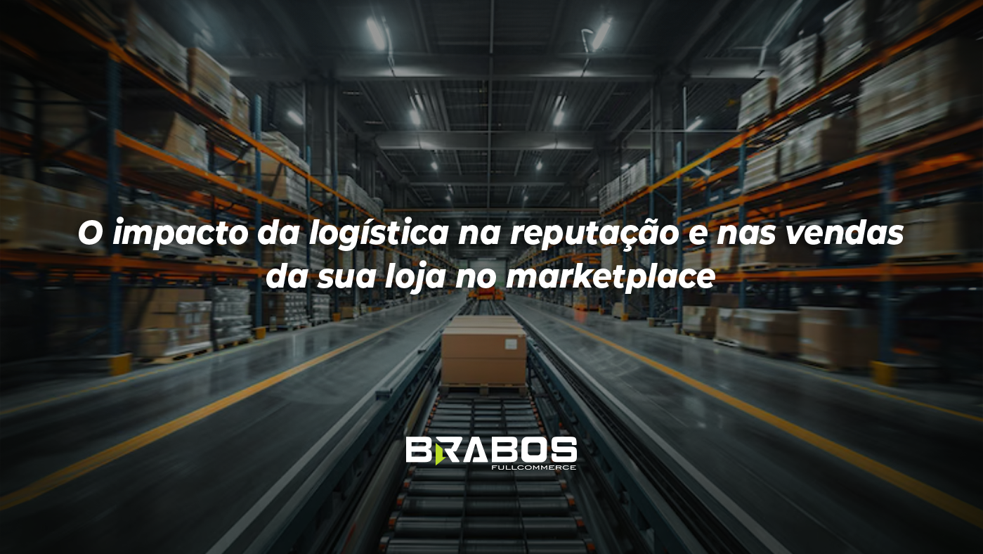 O impacto da logística na reputação e nas vendas da sua loja no marketplace